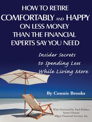 cover image of How to Retire Comfortably and Happy on Less Money Than the Financial Experts Say You Need